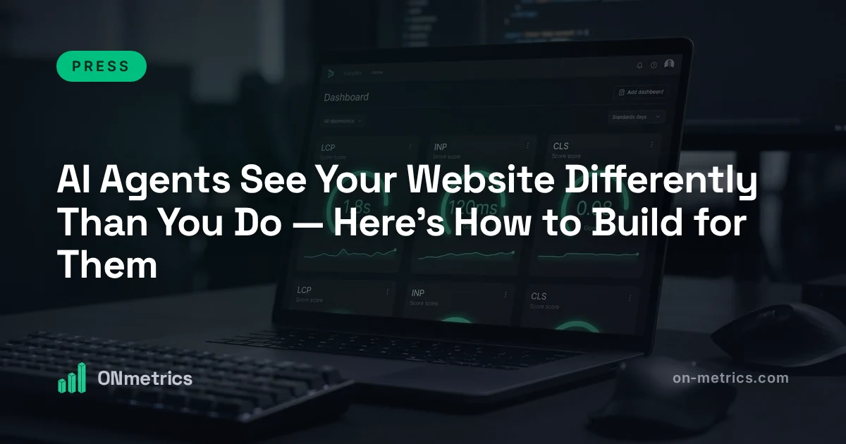 AI Agents See Your Website Differently Than You Do — Here's How to Build for Them