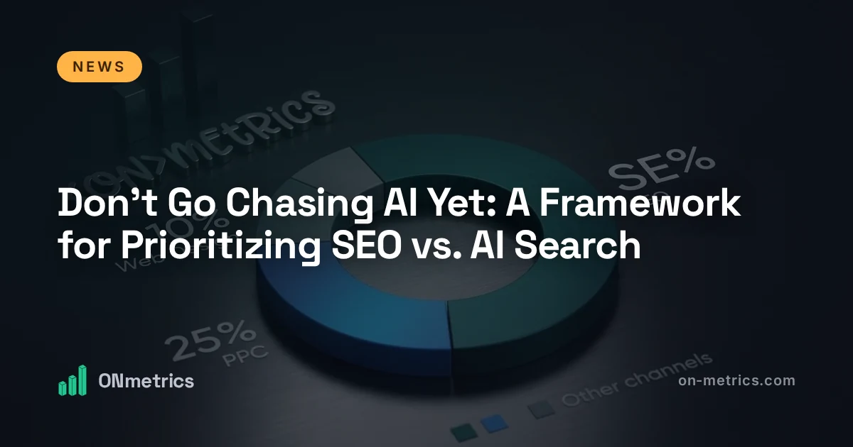 Don't Go Chasing AI Yet: A Framework for Prioritizing SEO vs. AI Search
