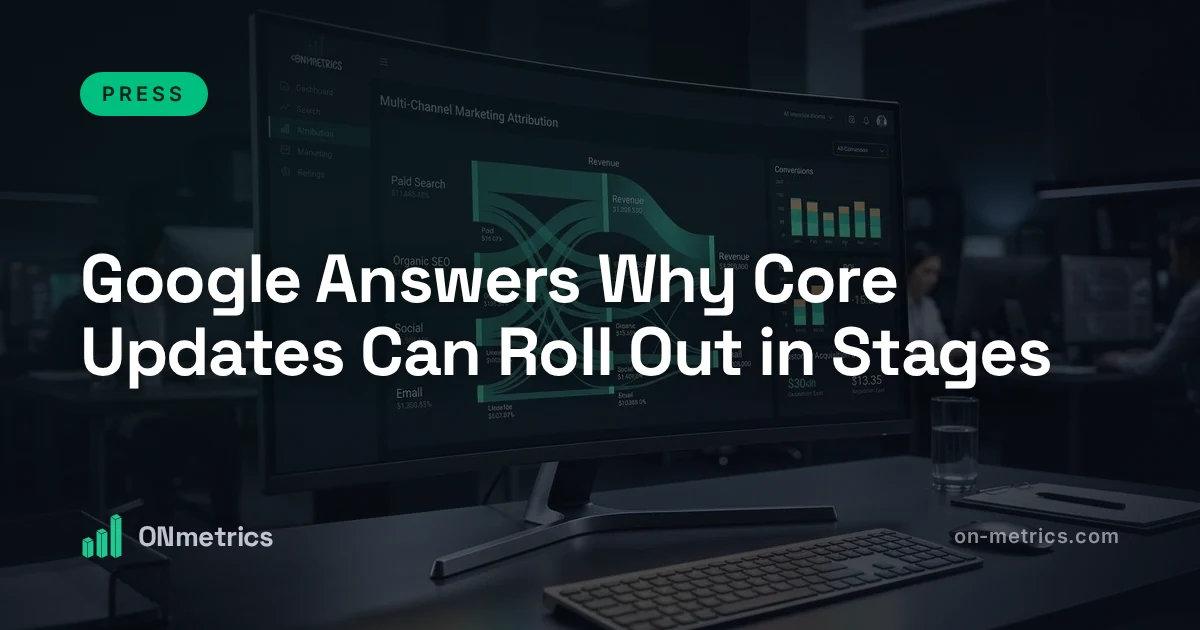 Google Answers Why Core Updates Can Roll Out in Stages