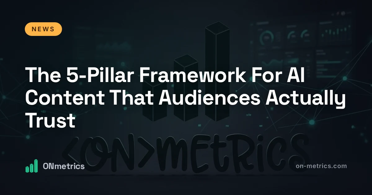 The 5-Pillar Framework For AI Content That Audiences Actually Trust