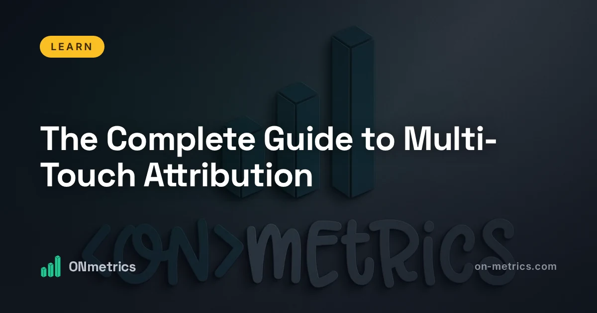 The Complete Guide to Multi-Touch Attribution