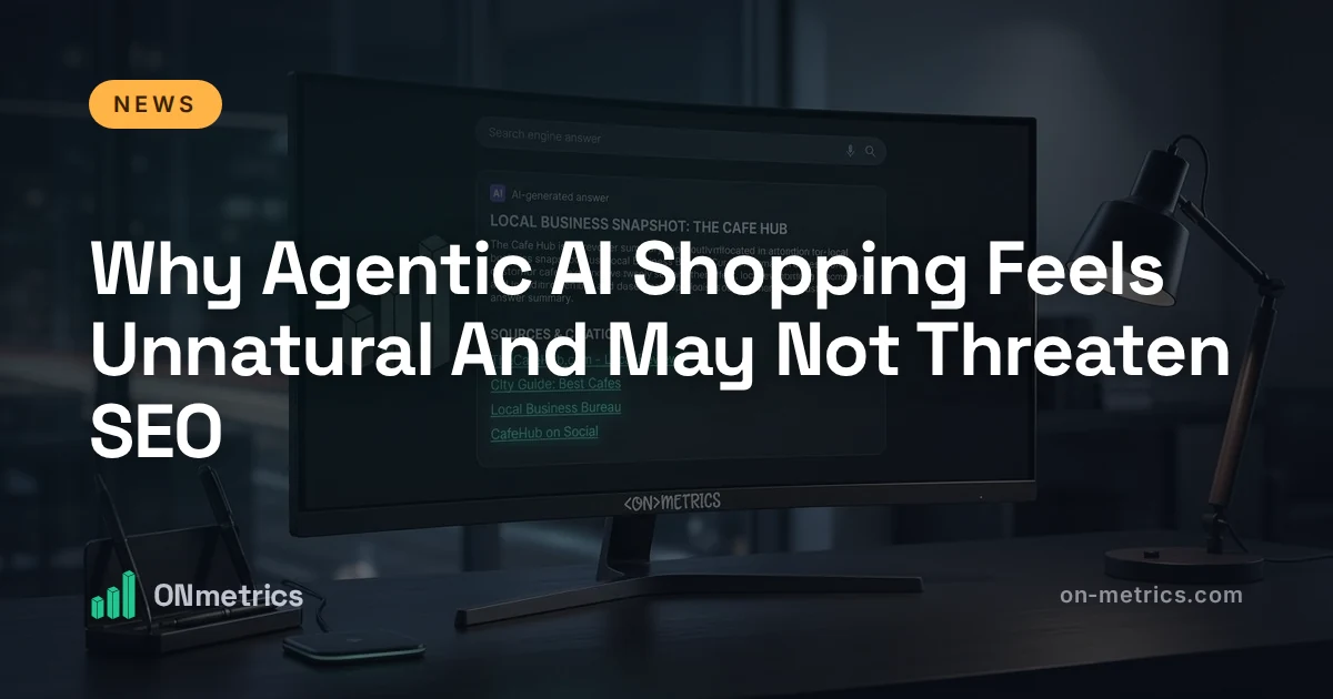 Why Agentic AI Shopping Feels Unnatural And May Not Threaten SEO