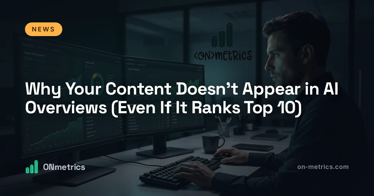 Why Your Content Doesn't Appear in AI Overviews (Even If It Ranks Top 10)