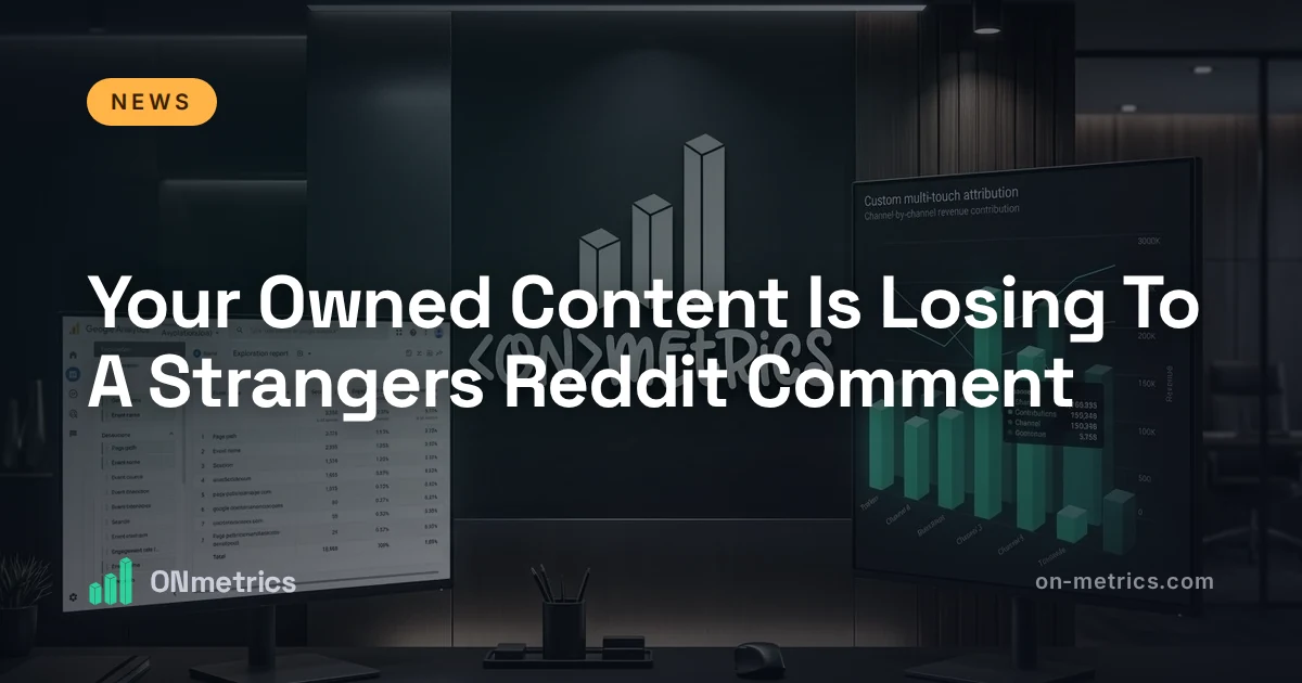 Your Owned Content Is Losing To A Strangers Reddit Comment
